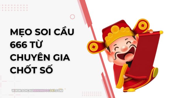 Mẹo soi cầu 666 từ chuyên gia chốt số