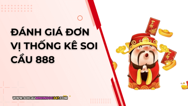 Đánh giá đơn vị thống kê soi cầu 888