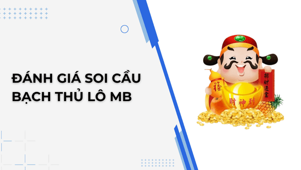 Đánh giá soi cầu bạch thủ lô MB