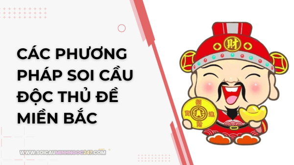 Các phương pháp soi cầu độc thủ đề miền Bắc 