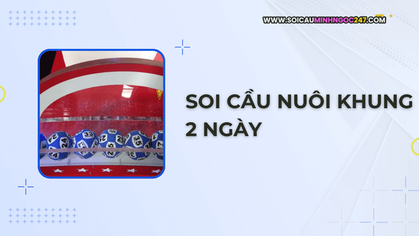 Soi cầu nuôi khung 2 ngày