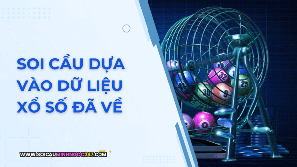 Soi cầu dựa vào dữ liệu xổ số đã về