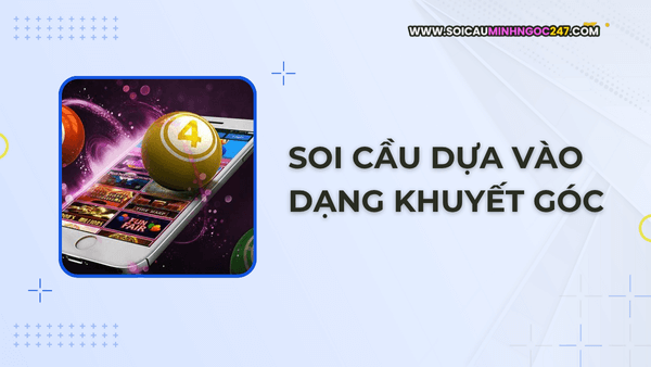 Soi cầu dựa vào dạng khuyết góc