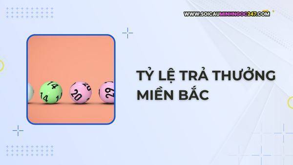 Tỷ lệ trả thưởng miền Bắc
