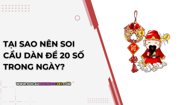 Tại sao nên soi cầu dàn đề 20 số trong ngày