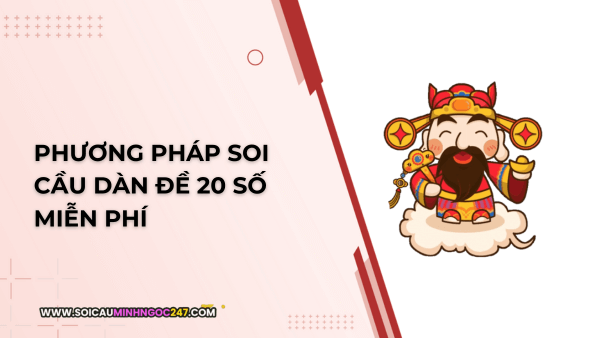 Phương pháp soi cầu dàn đề 20 số miễn phí