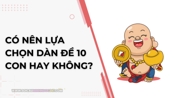 Có nên lựa chọn dàn đề 10 con hay không