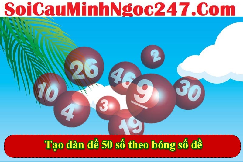 Tạo dàn đề 50 số theo bóng số đề