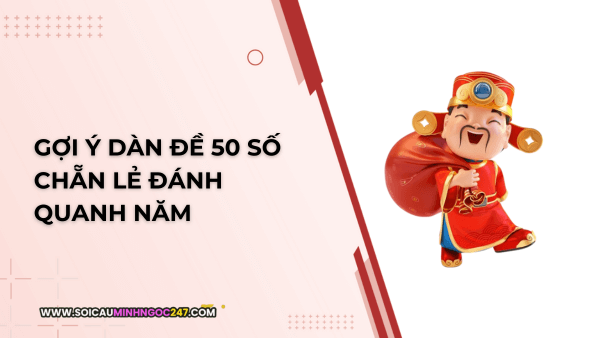 Gợi ý dàn đề 50 số chẵn lẻ đánh quanh năm