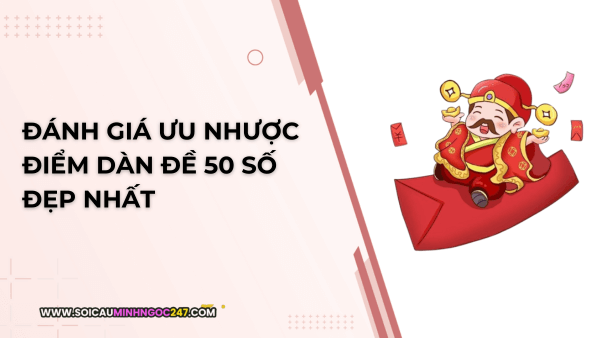 Đánh giá ưu nhược điểm dàn đề 50 số đẹp nhất