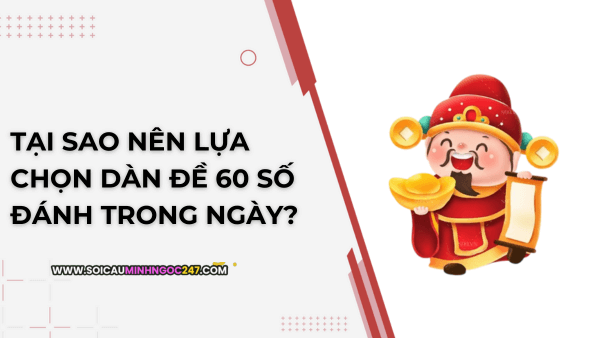 Tại sao nên lựa chọn dàn đề 60 số đánh trong ngày