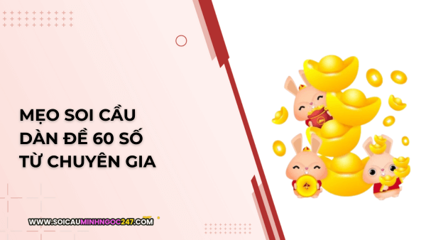 Mẹo soi cầu dàn đề 60 số từ chuyên gia