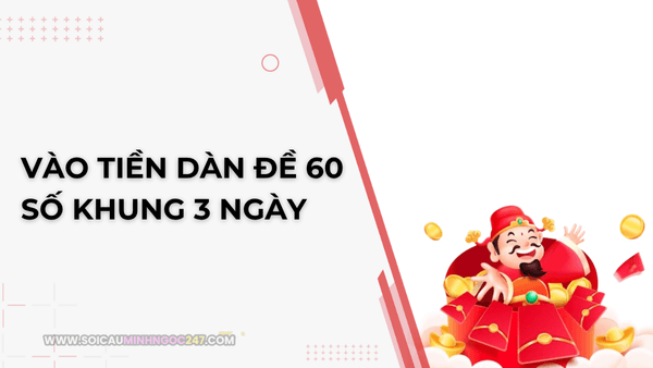 Vào tiền dàn đề 60 số khung 3 ngày