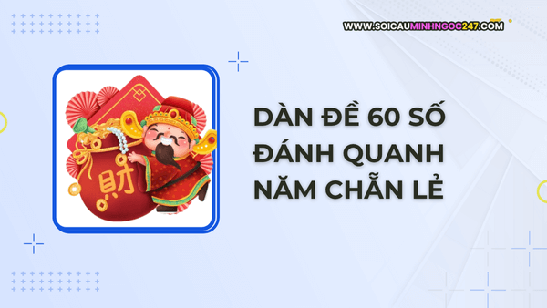 Dàn đề 60 số đánh quanh năm chẵn lẻ