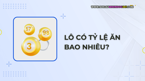 Lô có tỷ lệ ăn bao nhiêu