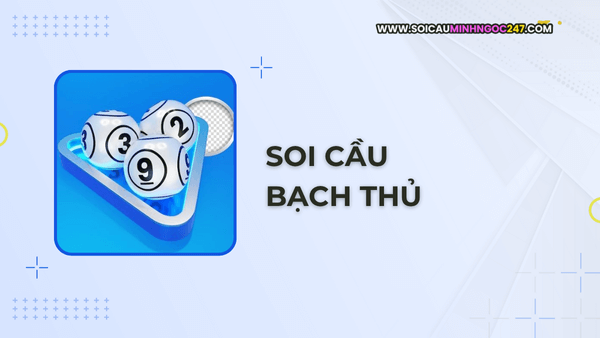 Soi cầu bạch thủ