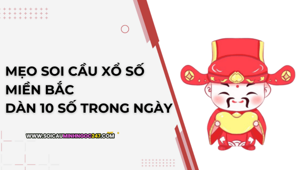 Mẹo soi cầu xổ số miền bắc dàn 10 số