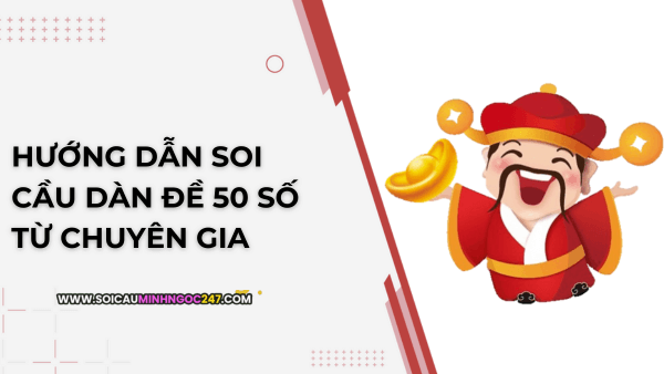 Hướng dẫn soi cầu dàn đề 50 số từ chuyên gia