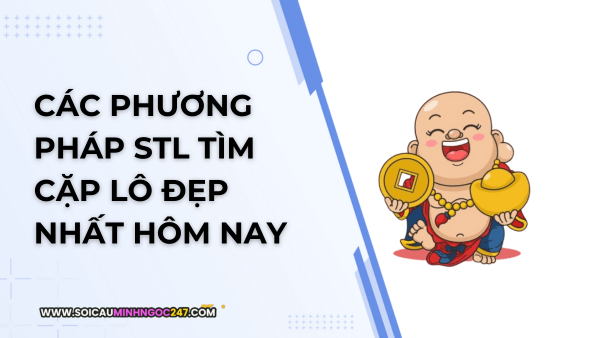 phương pháp STL tìm cặp lô đẹp nhất hôm nay
