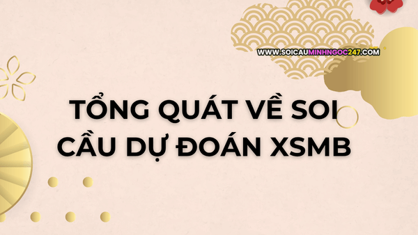 Tổng quát về soi cầu dự đoán XSMB